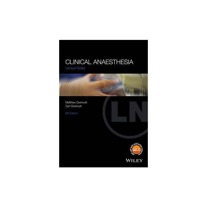 Lecture Notes: Clinical Anaesthesia, 5ed. Gwinnutt Matthew; Gwinnutt Carl L. Wiley - Blackwell 9781119119821 Lecture Notes: Clinical Anaesthesia, 5ed. Gwinnutt Matthew; Gwinnutt Carl L. Wiley - Blackwell 9781119119821