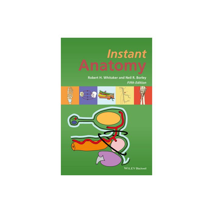 Instant Anatomy, 5ed.  Whitaker Robert H.; Borley Neil R.  Wiley - Blackwell  9781119159384