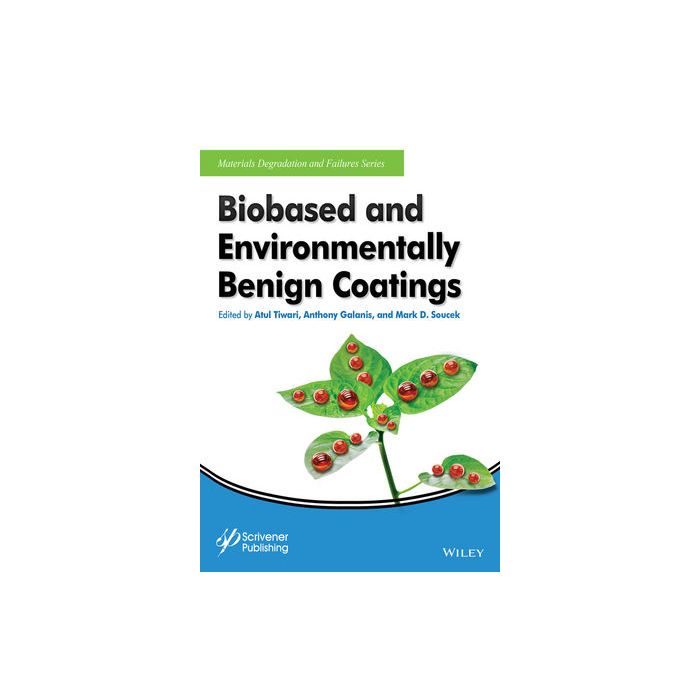 Biobased and Environmentally Benign Coatings Tiwari Atul; Galanis Anthony; Soucek Mark D. Wiley - Blackwell 9781119184928 Biobased and Environmentally Benign Coatings Tiwari Atul; Galanis Anthony; Soucek Mark D. Wiley - Blackwell 9781119184928