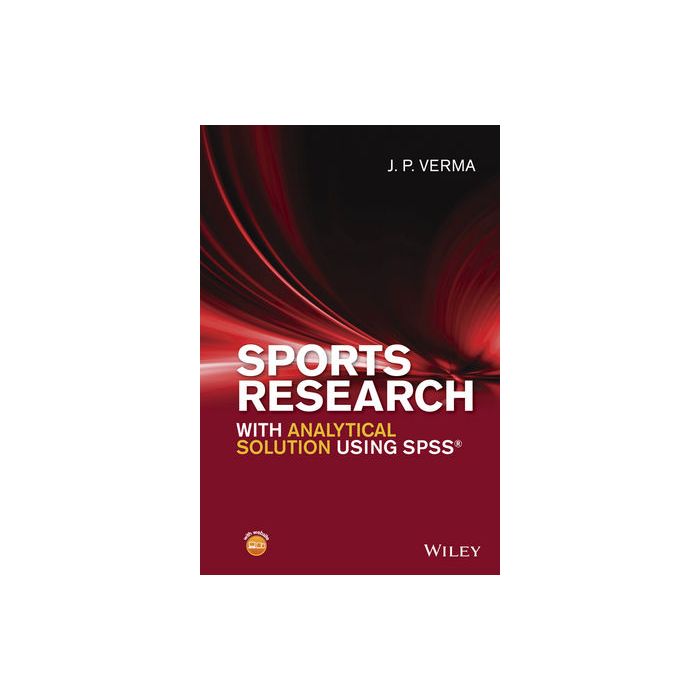 Sports Research with Analytical Solution using SPSS  Verma J. P.  Wiley - Blackwell  9781119206712
