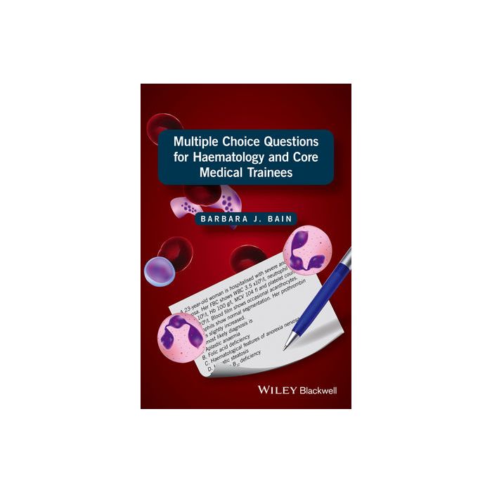 Multiple Choice Questions for Haematology and Core Medical Trainees  Bain Barbara J.  Wiley - Blackwell  9781119210528