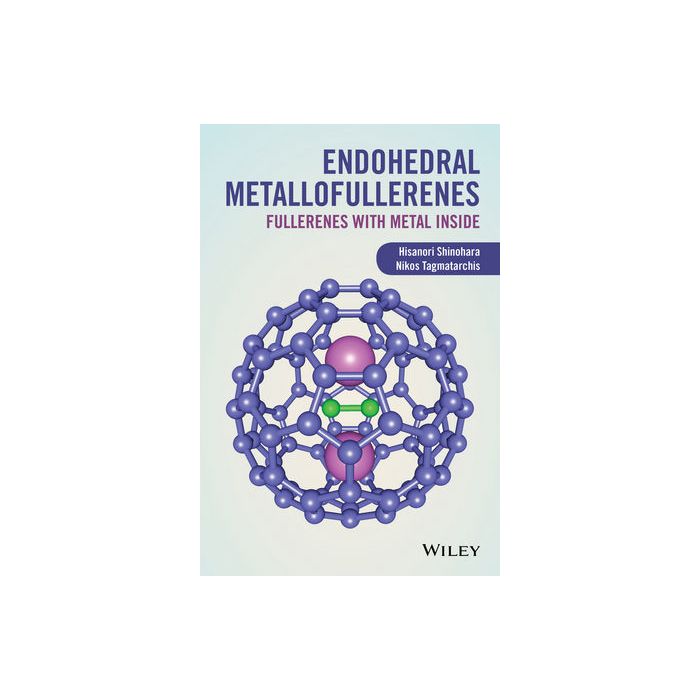 Endohedral Metallofullerenes: Fullerenes with Metal Inside   Shinohara Hisanori; Tagmatarchis Nikos; Kroto Harold  Wiley - Blackwell  9781119942726