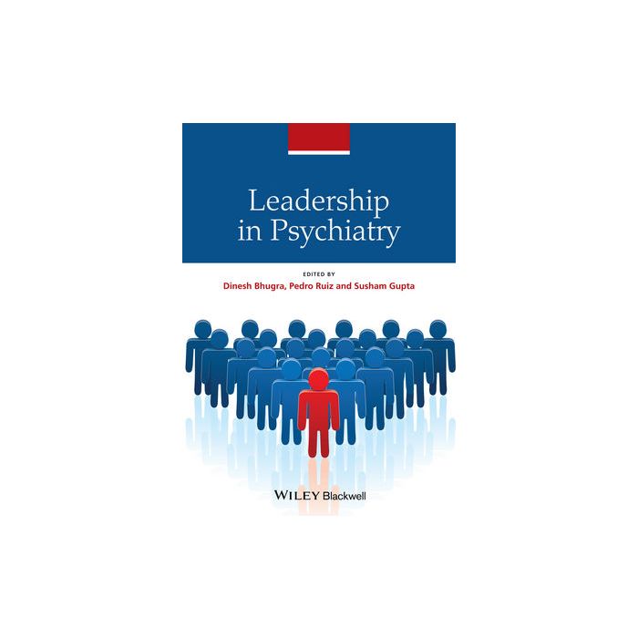 Leadership in Psychiatry Bhugra Dinesh; Ruiz Pedro; Gupta Susham Wiley - Blackwell 9781119952916 Leadership in Psychiatry Bhugra Dinesh; Ruiz Pedro; Gupta Susham Wiley - Blackwell 9781119952916
