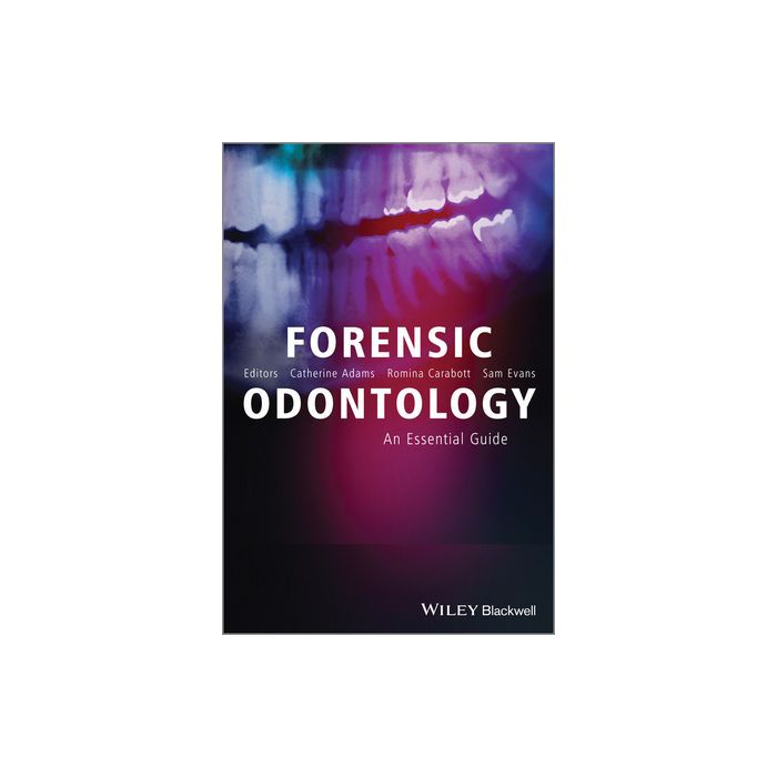 Forensic Odontology: An Essential Guide  Adams Catherine; Carabott Romina; Evans Sam  Wiley - Blackwell  9781119961451 Forensic Odontology: An Essential Guide  Adams Catherine; Carabott Romina; Evans Sam  Wiley - Blackwell  9781119961451