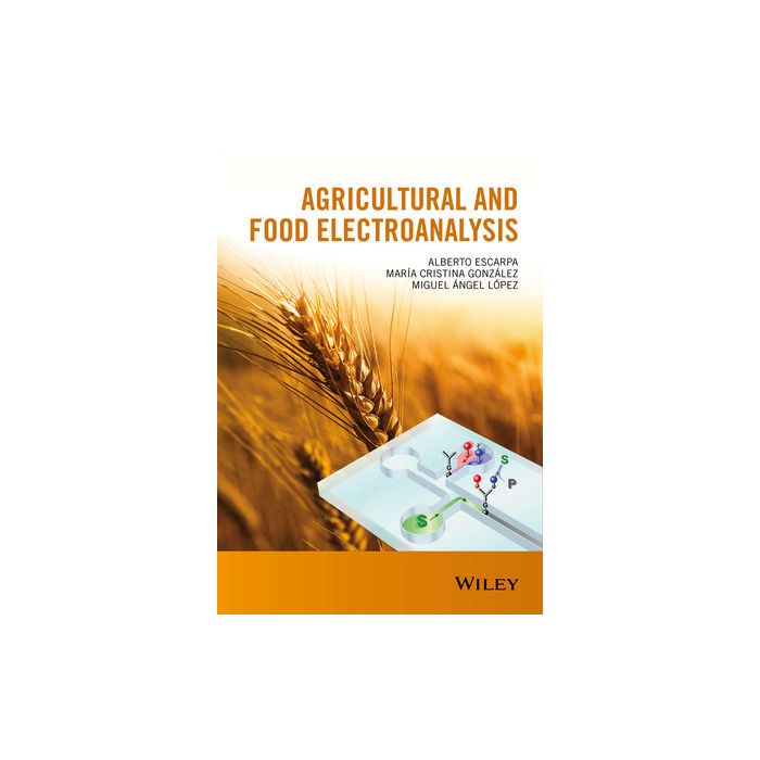 Agricultural and Food Electroanalysis Escarpa Alberto; González María Cristina; López Miguel Angel Wiley - Blackwell 9781119961864 Agricultural and Food Electroanalysis Escarpa Alberto; González María Cristina; López Miguel Angel Wiley - Blackwell 9781119961864