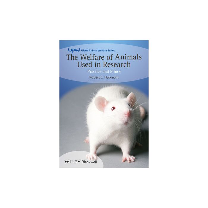 The Welfare of Animals Used in Research: Practice and Ethics  Hubrecht Robert C.  Wiley - Blackwell  9781119967071