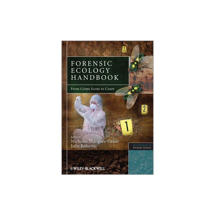 Forensic Ecology Handbook: From Crime Scene to Court Roberts Julie; Marquez-Grant Nicholas Wiley - Blackwell 9781119974192 Forensic Ecology Handbook: From Crime Scene to Court Roberts Julie; Marquez-Grant Nicholas Wiley - Blackwell 9781119974192
