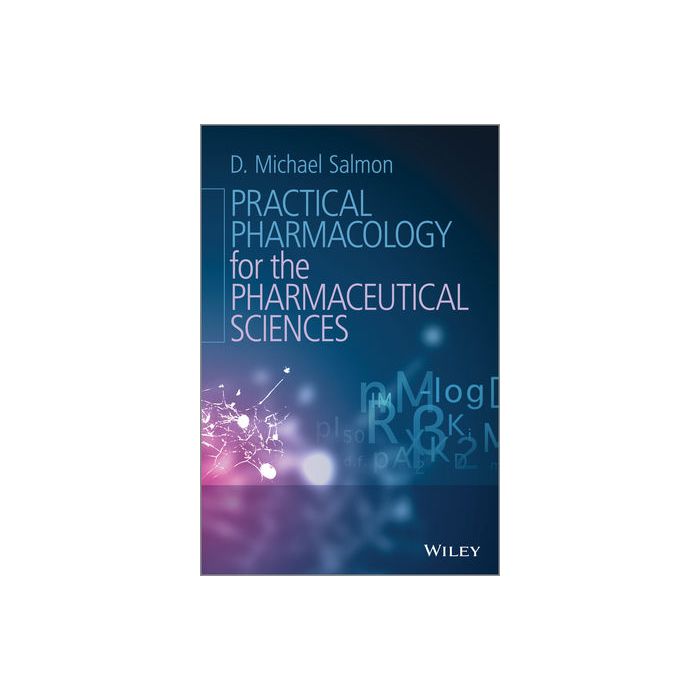 Practical Pharmacology for the Pharmaceutical Sciences  Salmon D. Michael  Wiley - Blackwell  9781119975502