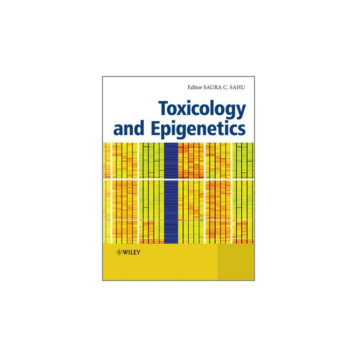 Toxicology and Epigenetics  Sahu Saura C.  Wiley - Blackwell  9781119976097