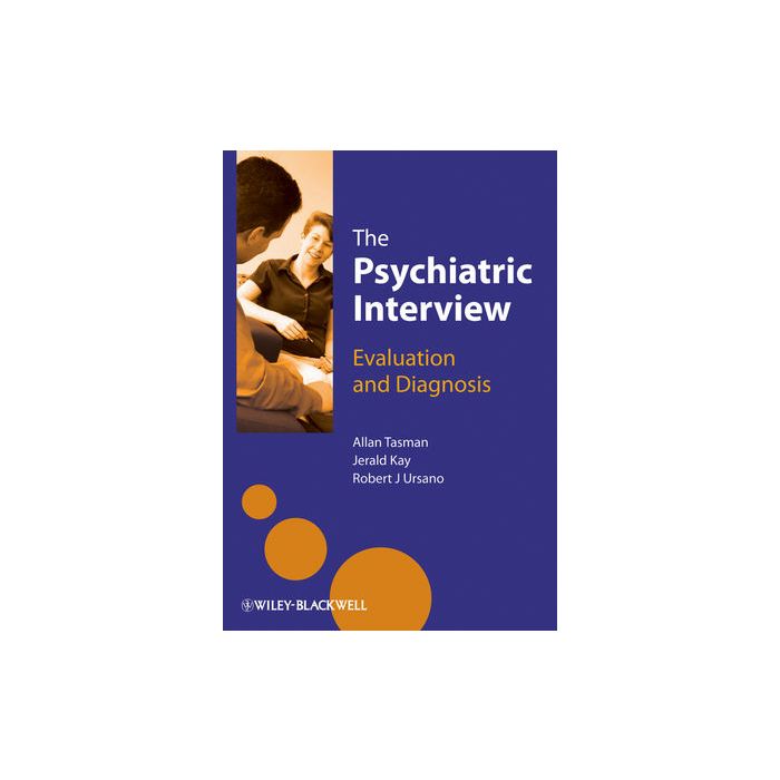 The Psychiatric Interview: Evaluation and Diagnosis Tasman Allan; Kay Jerald; Ursano Robert Wiley - Blackwell 9781119976233 The Psychiatric Interview: Evaluation and Diagnosis Tasman Allan; Kay Jerald; Ursano Robert Wiley - Blackwell 9781119976233