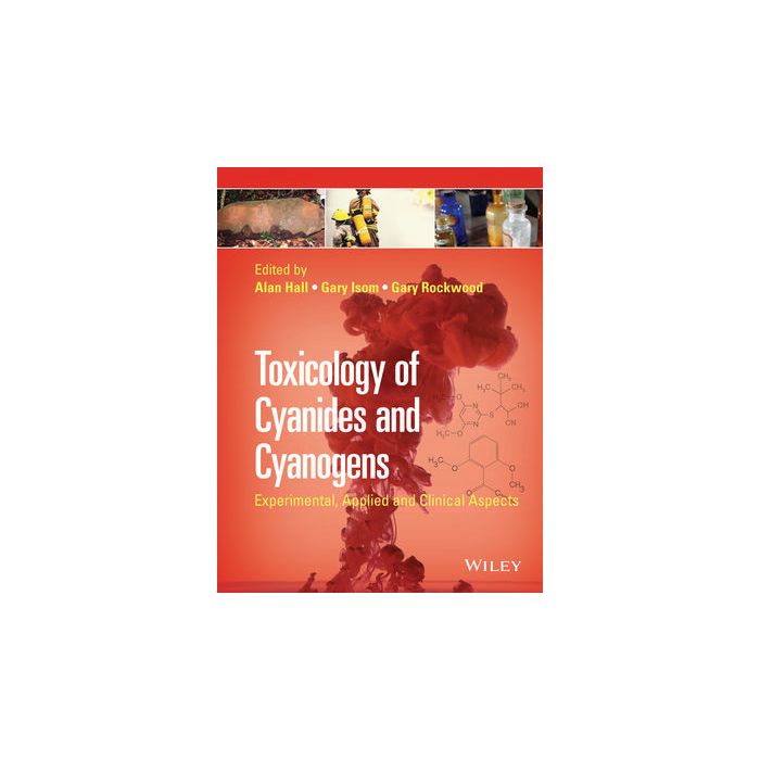 Toxicology of Cyanides and Cyanogens: Experimental, Applied and Clinical Aspects  Hall Alan H.; Isom Gary E.; Rockwood Gary A.  Wiley - Blackwell  9781119978534