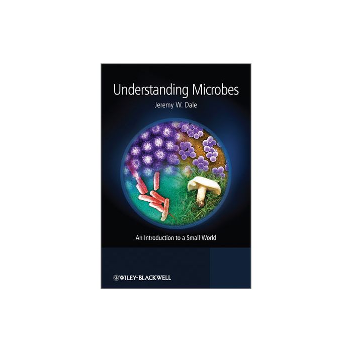Understanding Microbes: An Introduction to a Small World Dale Jeremy W. Wiley - Blackwell 9781119978800 Understanding Microbes: An Introduction to a Small World Dale Jeremy W. Wiley - Blackwell 9781119978800