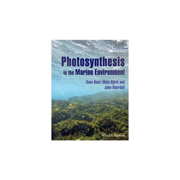 Photosynthesis in the Marine Environment  Beer Sven; Bjork Mats; Beardall John  Wiley - Blackwell  9781119979579
