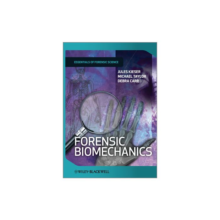 Forensic Biomechanics  Kieser Jules; Taylor Michael; Carr Debra  Wiley - Blackwell  9781119990116