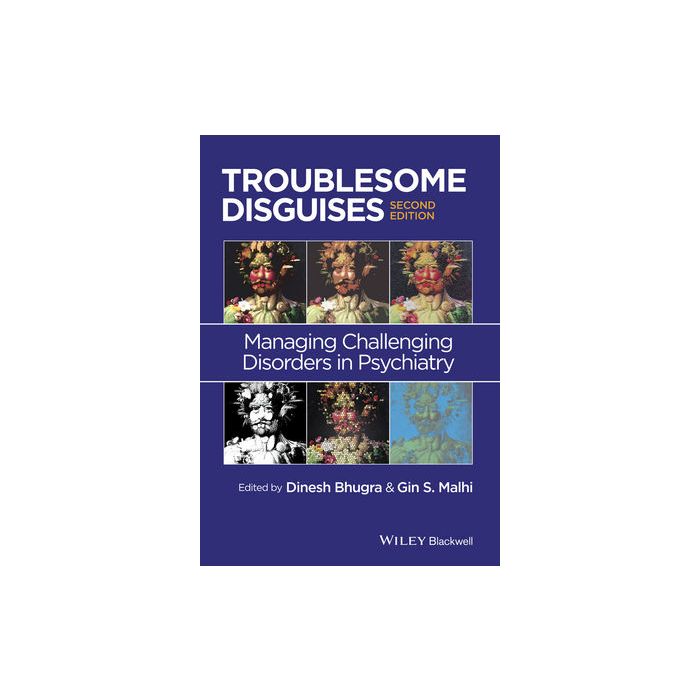 Troublesome Disguises: Managing Challenging Disorders in Psychiatry, 2ed.  Bhugra Dinesh; Malhi Gin S.  Wiley - Blackwell  9781119993148