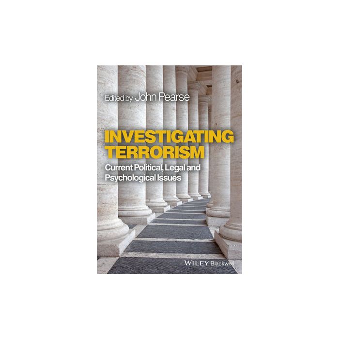 Investigating Terrorism: Current Political, Legal and Psychological Issues  Pearse John  Wiley - Blackwell  9781119994152