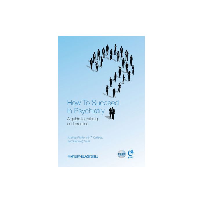 How to Succeed in Psychiatry: A Guide to Training and Practice Fiorillo Andrea; Calliess Iris; Sass Henning Wiley - Blackwell 9781119998662 How to Succeed in Psychiatry: A Guide to Training and Practice Fiorillo Andrea; Calliess Iris; Sass Henning Wiley - Blackwell 9781119998662