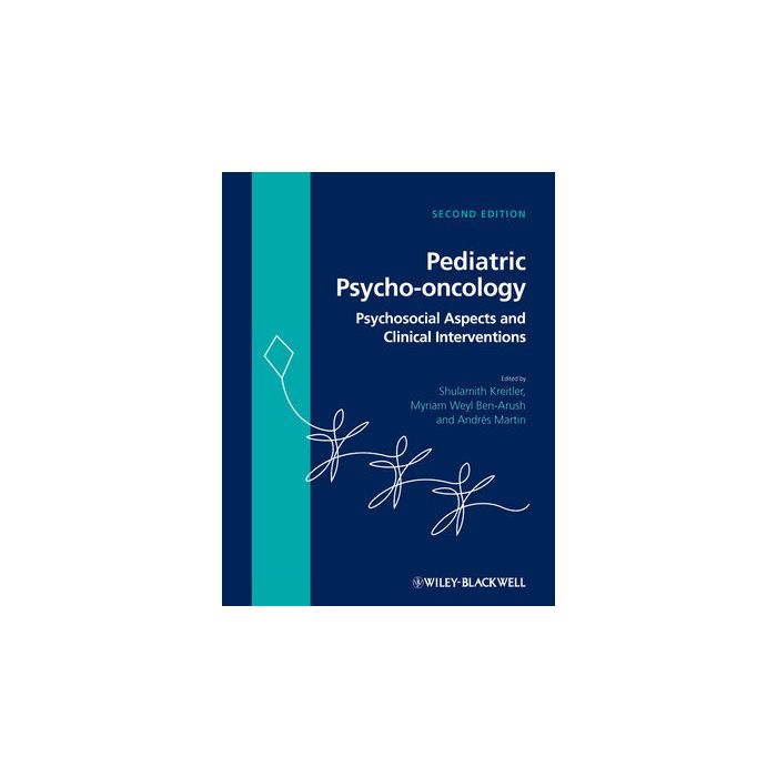 Pediatric Psycho-oncology: Psychosocial Aspects and Clinical Interventions, 2ed. Shulamith Kreitler; Weyl Ben-Arush Myriam; Martin Andres Wiley - Blackwell 9781119998839 Pediatric Psycho-oncology: Psychosocial Aspects and Clinical Interventions, 2ed. Shulamith Kreitler; Weyl Ben-Arush Myriam; Martin Andres Wiley - Blackwell 9781119998839