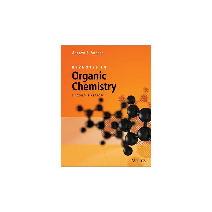 Keynotes in Organic Chemistry, 2ed. Parsons Andrew F. Wiley - Blackwell 9781119999140 Keynotes in Organic Chemistry, 2ed. Parsons Andrew F. Wiley - Blackwell 9781119999140
