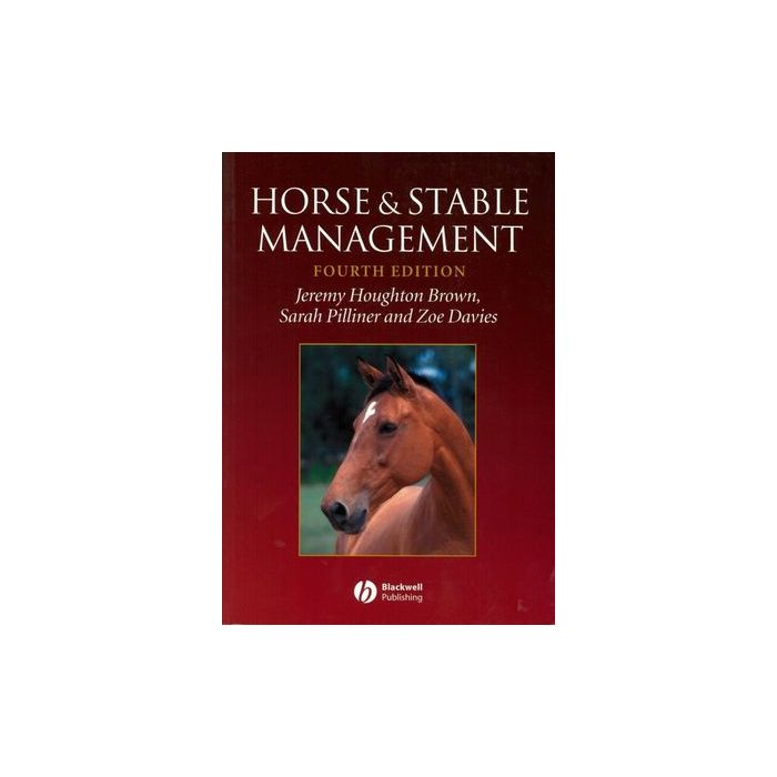 Horse and Stable Management, 4ed.  Houghton Brown Jeremy; Pilliner Sarah; Davies Zoe  Wiley - Blackwell  9781405100076