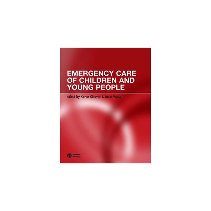 Emergency Care of Children and Young People  Cleaver Karen; Webb Janet  Wiley - Blackwell  9781405101103 Emergency Care of Children and Young People  Cleaver Karen; Webb Janet  Wiley - Blackwell  9781405101103