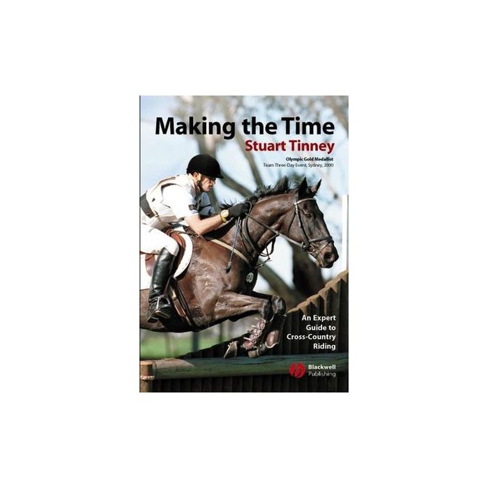 Making the Time: An Expert Guide to Cross Country Riding Tinney Stuart; Duthie Alison Wiley - Blackwell 9781405102926 Making the Time: An Expert Guide to Cross Country Riding Tinney Stuart; Duthie Alison Wiley - Blackwell 9781405102926