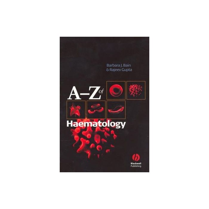A - Z of Haematology Bain Barbara J.; Gupta Rajeev Wiley - Blackwell 9781405103220 A - Z of Haematology Bain Barbara J.; Gupta Rajeev Wiley - Blackwell 9781405103220