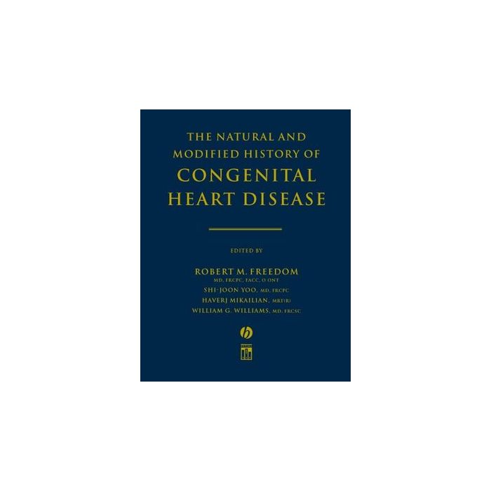 The Natural and Modified History of Congenital Heart Disease  Freedom Robert M.; Yoo Shi-joon; Mikailian Haverj; Williams William G.  Wiley - Blackwell  9781405103602 The Natural and Modified History of Congenital Heart Disease  Freedom Robert M.; Yoo Shi-joon; Mikailian Haverj; Williams William G.  Wiley - Blackwell  9781405103602