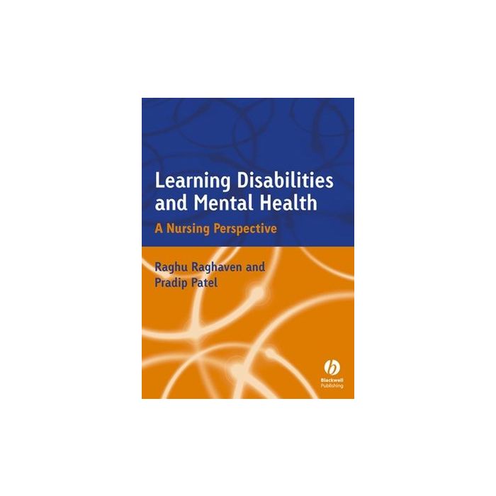 Learning Disabilities and Mental Health: A Nursing Perspective  Raghavan Raghu; Patel Pradip R.  Wiley - Blackwell  9781405106153
