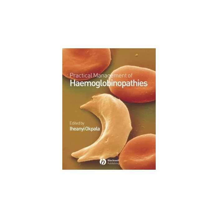 Practical Management of Haemoglobinopathies  Okpala Iheanyi  Wiley - Blackwell  9781405107808