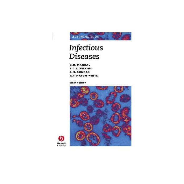 Lecture Notes: Infectious Diseases, 6ed.  Mandal Bibhat K.; Dunbar Edward M.; Mayon-White Richard T.  Wiley - Blackwell  9781405108201