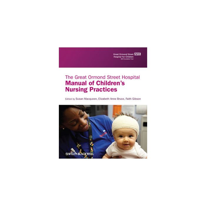 The Great Ormond Street Hospital Manual of Children's Nursing Practices Macqueen Susan; Bruce Elizabeth; Gibson Faith Wiley - Blackwell 9781405109321 The Great Ormond Street Hospital Manual of Children's Nursing Practices Macqueen Susan; Bruce Elizabeth; Gibson Faith Wiley - Blackwell 9781405109321