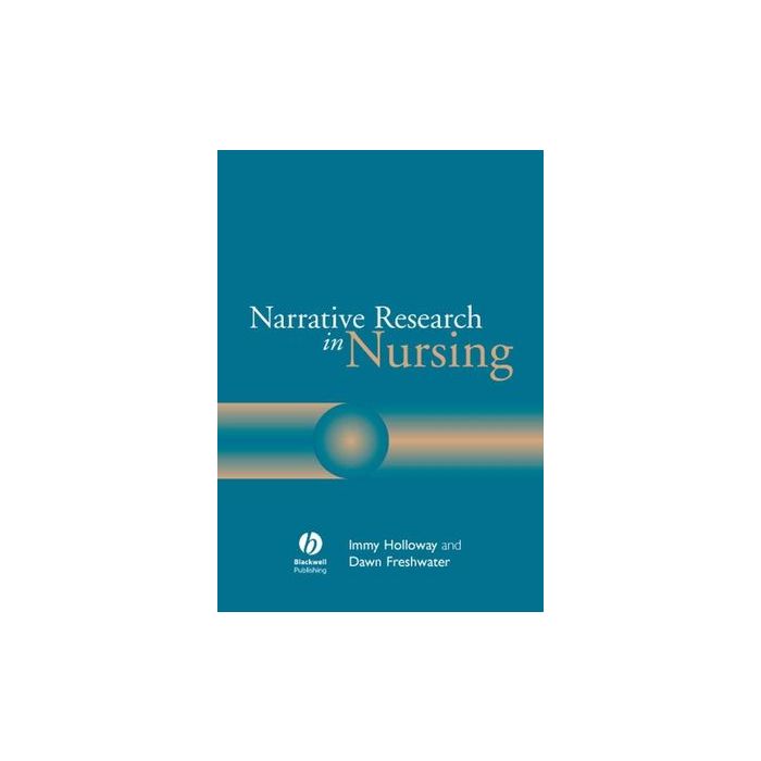 Narrative Research in Nursing Holloway Immy; Freshwater Dawn Wiley - Blackwell 9781405114080 Narrative Research in Nursing Holloway Immy; Freshwater Dawn Wiley - Blackwell 9781405114080