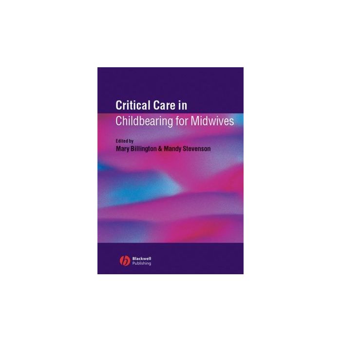 Critical Care in Childbearing for Midwives  Billington Mary; Stevenson Mandy  Wiley - Blackwell  9781405116381