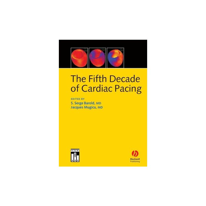 The Fifth Decade of Cardiac Pacing  Barold S. Serge; Mugica Jacques  Wiley - Blackwell  9781405116442