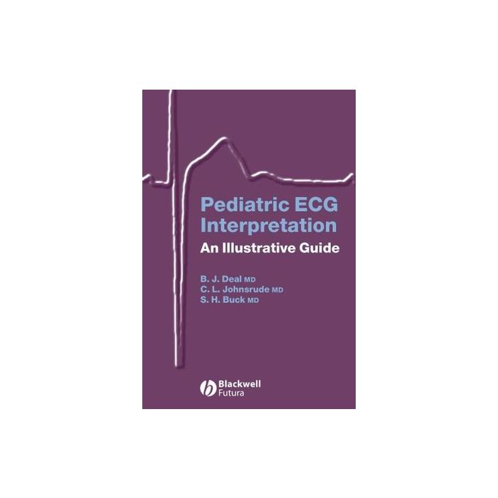 Pediatric ECG Interpretation: An Illustrative Guide Deal Barbara J.; Johnsrude Christopher L.; Buck Scott H. Wiley - Blackwell 9781405117302 Pediatric ECG Interpretation: An Illustrative Guide Deal Barbara J.; Johnsrude Christopher L.; Buck Scott H. Wiley - Blackwell 9781405117302