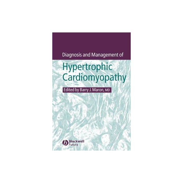 Diagnosis and Management of Hypertrophic Cardiomyopathy  Maron Barry J.  Wiley - Blackwell  9781405117326 Diagnosis and Management of Hypertrophic Cardiomyopathy  Maron Barry J.  Wiley - Blackwell  9781405117326