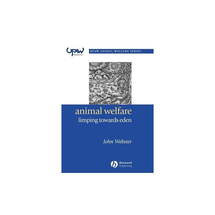 Animal Welfare: Limping Towards Eden  Webster John  Wiley - Blackwell  9781405118774