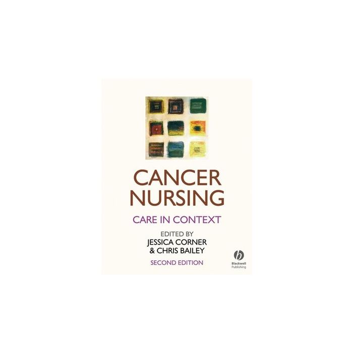 Cancer Nursing: Care in Context, 2ed.  Corner Jessica; Bailey Christopher D.  Wiley - Blackwell  9781405122535