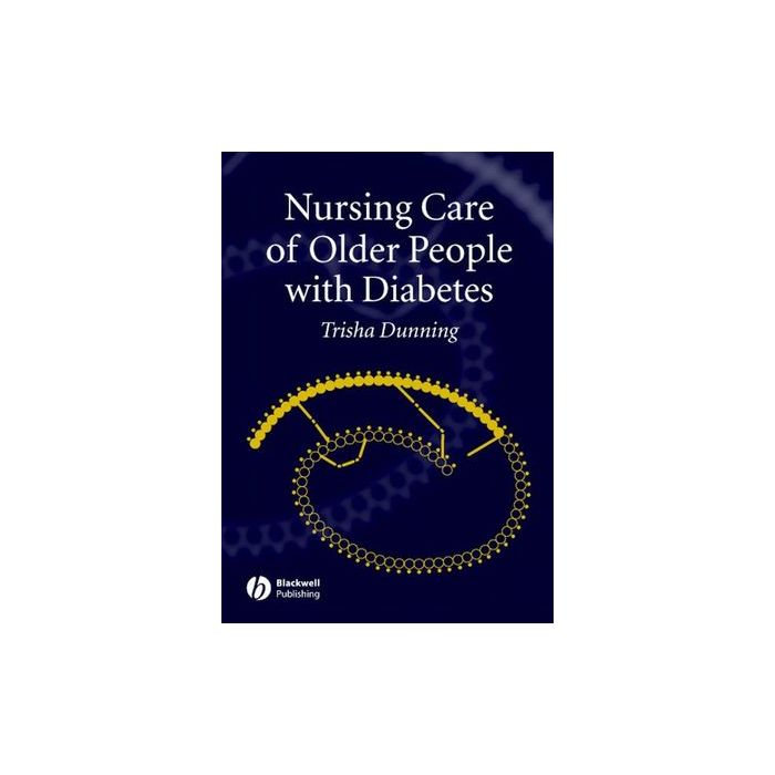 Nursing Care of Older People with Diabetes Dunning Trisha Wiley - Blackwell 9781405123648 Nursing Care of Older People with Diabetes Dunning Trisha Wiley - Blackwell 9781405123648