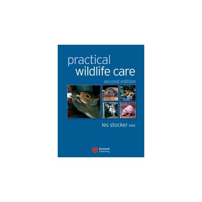 Practical Wildlife Care, 2ed. Stocker Les Wiley - Blackwell 9781405127493 Practical Wildlife Care, 2ed. Stocker Les Wiley - Blackwell 9781405127493