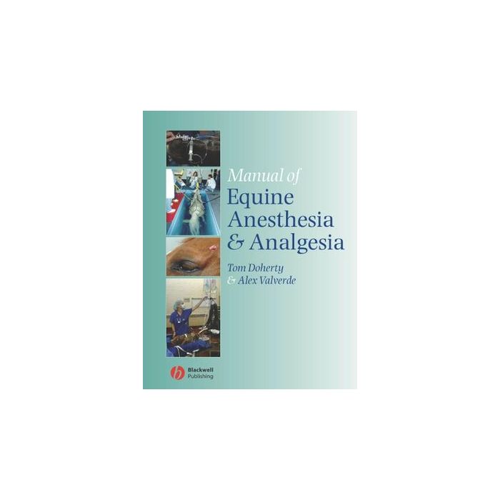 Manual of Equine Anesthesia and Analgesia  Doherty Tom; Valverde Alexander  Wiley - Blackwell  9781405129671