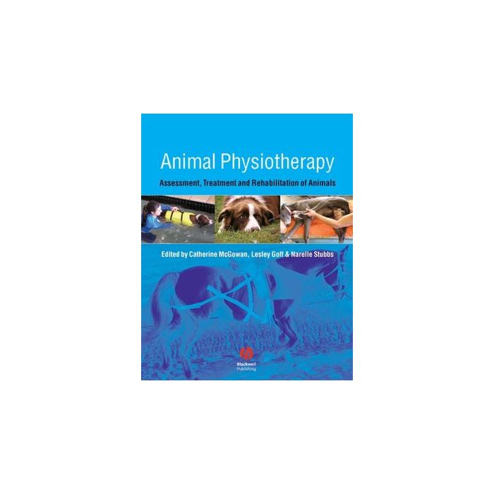 Animal Physiotherapy: Assessment, Treatment and Rehabilitation of Animals McGowan Catherine; Goff Lesley; Stubbs Narelle Wiley - Blackwell 9781405131957 Animal Physiotherapy: Assessment, Treatment and Rehabilitation of Animals McGowan Catherine; Goff Lesley; Stubbs Narelle Wiley - Blackwell 9781405131957