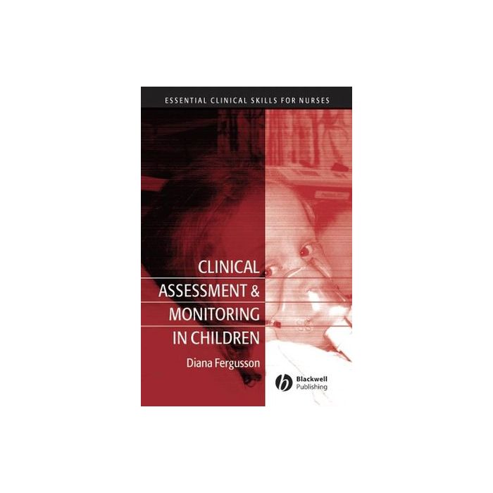 Clinical Assessment and Monitoring in Children Fergusson Diana Wiley - Blackwell 9781405133388 Clinical Assessment and Monitoring in Children Fergusson Diana Wiley - Blackwell 9781405133388