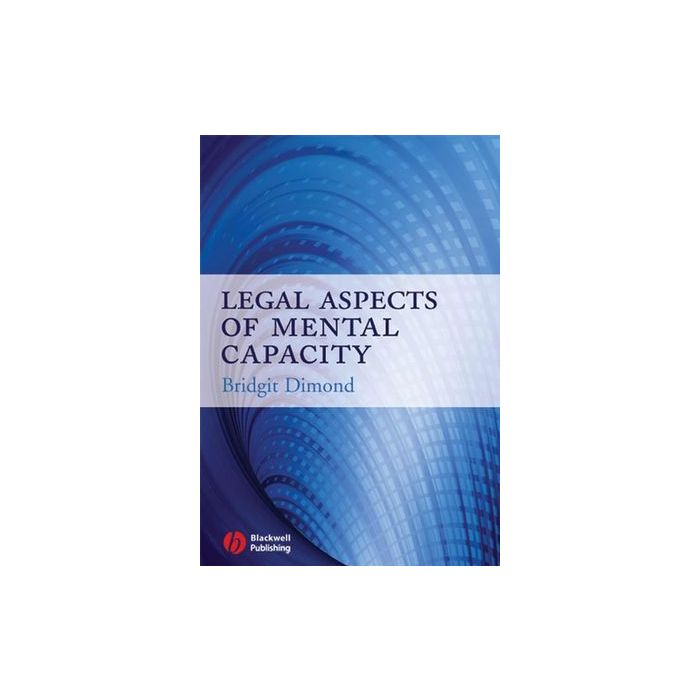 Legal Aspects of Mental Capacity Dimond Bridgit C. Wiley - Blackwell 9781405133593 Legal Aspects of Mental Capacity Dimond Bridgit C. Wiley - Blackwell 9781405133593