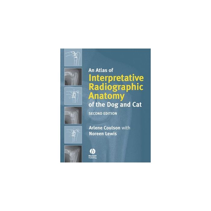An Atlas of Interpretative Radiographic Anatomy of the Dog and Cat, 2/ed. Coulson Arlene; Lewis Noreen Wiley - Blackwell 9781405138994 An Atlas of Interpretative Radiographic Anatomy of the Dog and Cat, 2/ed. Coulson Arlene; Lewis Noreen Wiley - Blackwell 9781405138994