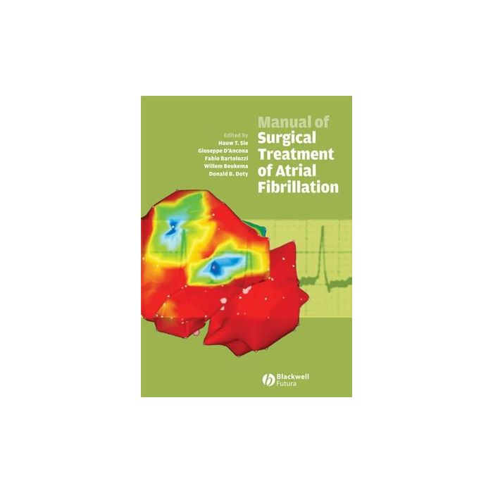 Manual of Surgical Treatment of Atrial Fibrillation  Sie Hauw T.; D'Ancona Giuseppe; Bartolozzi Fabio; Beukema Willem; Doty Donald B.  Wiley - Blackwell  9781405140324 Manual of Surgical Treatment of Atrial Fibrillation  Sie Hauw T.; D'Ancona Giuseppe; Bartolozzi Fabio; Beukema Willem; Doty Donald B.  Wiley - Blackwell  9781405140324