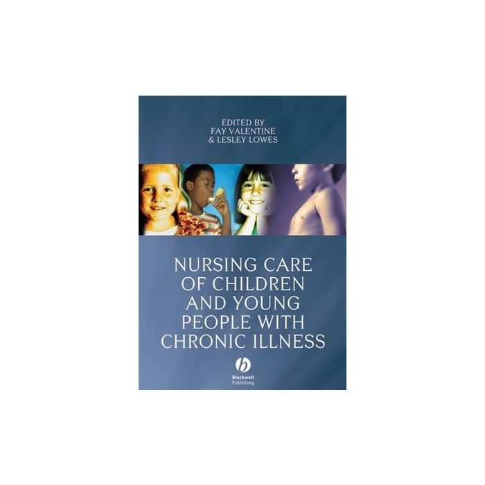 Nursing Care of Children and Young People with Chronic Illness  Valentine Fay; Lowes Lesley  Wiley - Blackwell  9781405144025 Nursing Care of Children and Young People with Chronic Illness  Valentine Fay; Lowes Lesley  Wiley - Blackwell  9781405144025