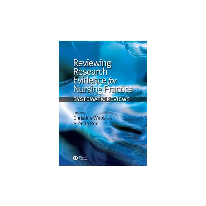 Reviewing Research Evidence for Nursing Practice: Systematic Reviews Webb Christine; Roe Brenda Wiley - Blackwell 9781405144230 Reviewing Research Evidence for Nursing Practice: Systematic Reviews Webb Christine; Roe Brenda Wiley - Blackwell 9781405144230