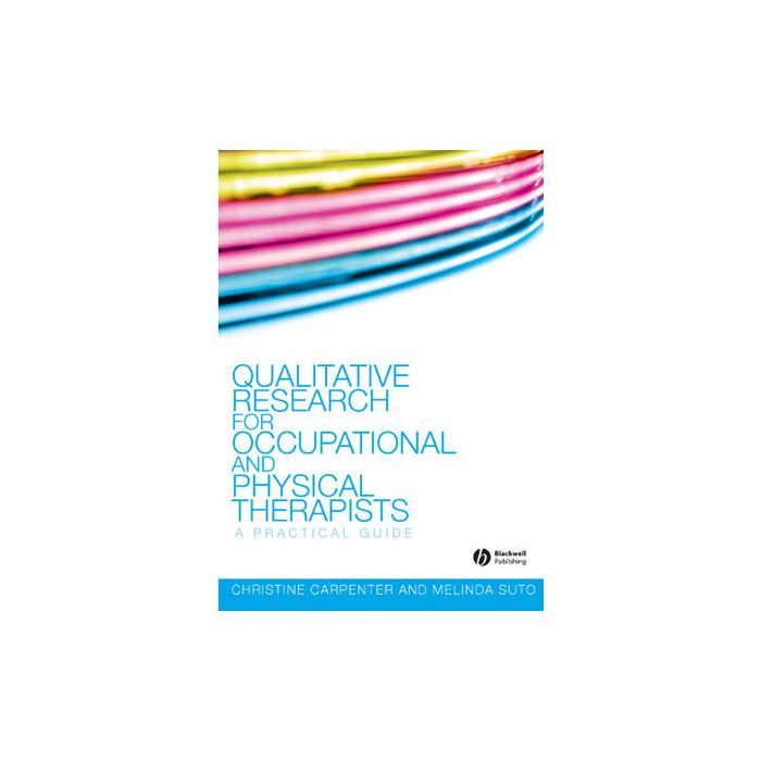 Qualitative Research for Occupational and Physical Therapists: A Practical Guide  Carpenter Christine; Suto Melinda  Wiley - Blackwell  9781405144353